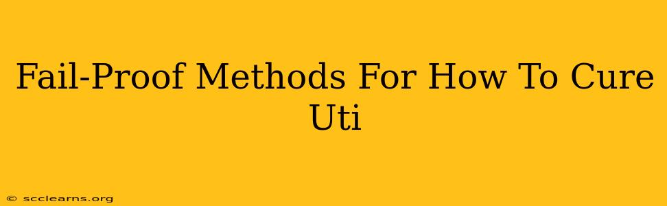 Fail-Proof Methods For How To Cure Uti