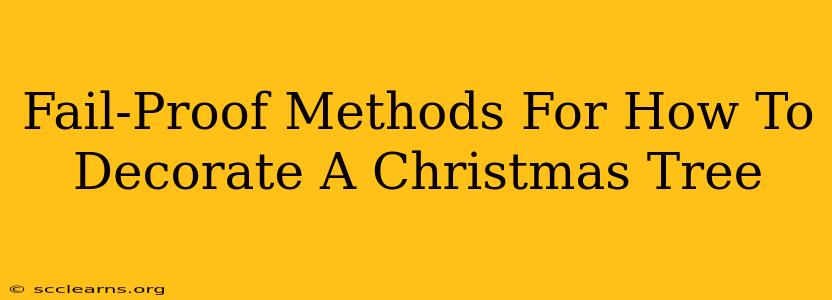 Fail-Proof Methods For How To Decorate A Christmas Tree