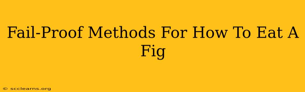 Fail-Proof Methods For How To Eat A Fig