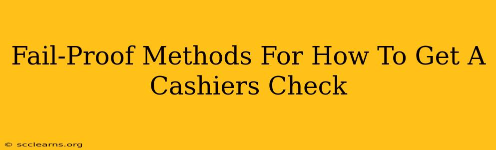 Fail-Proof Methods For How To Get A Cashiers Check