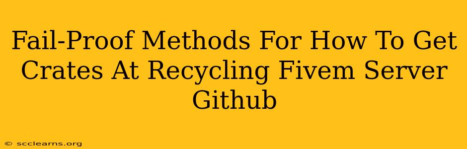 Fail-Proof Methods For How To Get Crates At Recycling Fivem Server Github