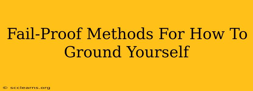 Fail-Proof Methods For How To Ground Yourself