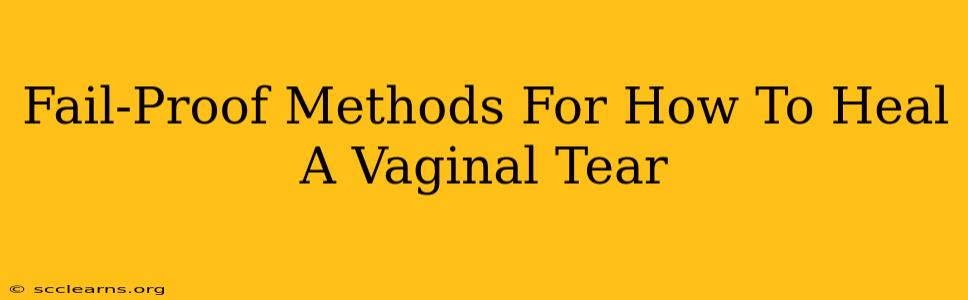 Fail-Proof Methods For How To Heal A Vaginal Tear