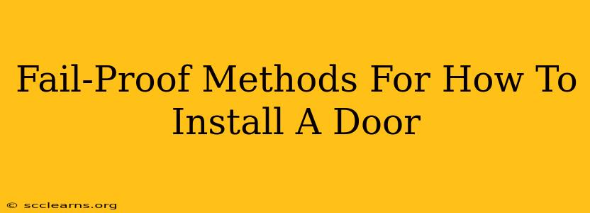 Fail-Proof Methods For How To Install A Door