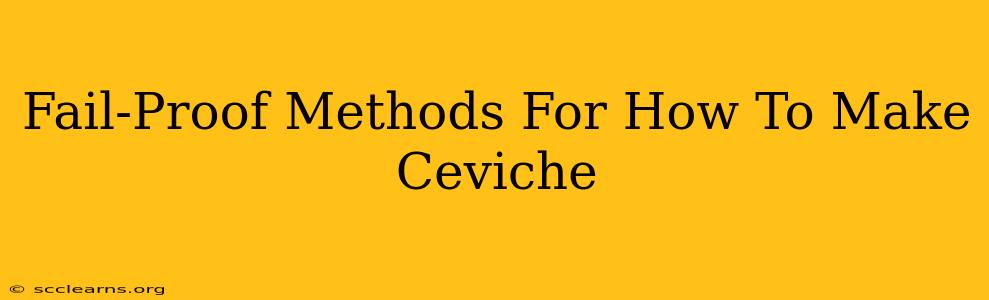 Fail-Proof Methods For How To Make Ceviche