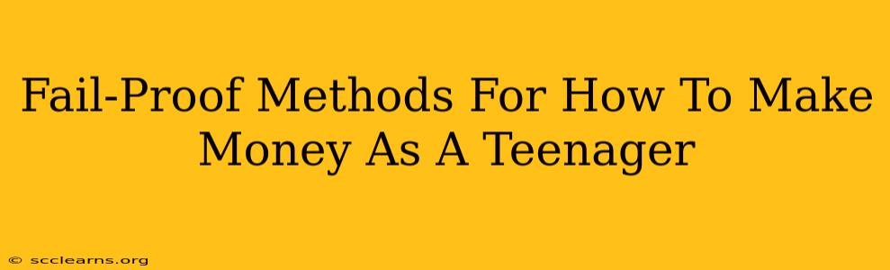 Fail-Proof Methods For How To Make Money As A Teenager