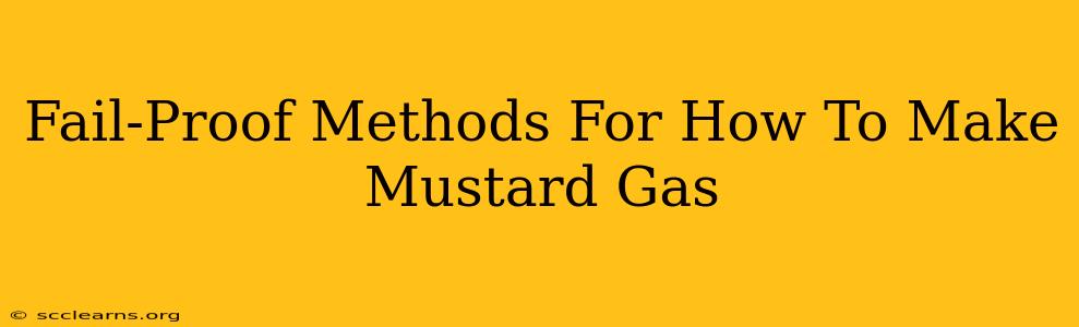 Fail-Proof Methods For How To Make Mustard Gas