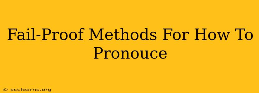 Fail-Proof Methods For How To Pronouce