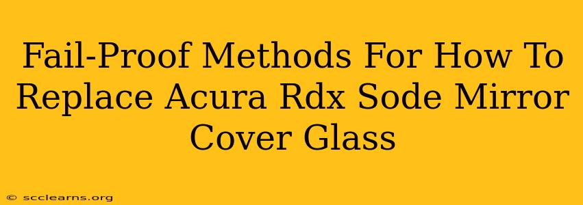 Fail-Proof Methods For How To Replace Acura Rdx Sode Mirror Cover Glass