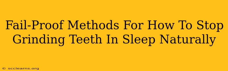 Fail-Proof Methods For How To Stop Grinding Teeth In Sleep Naturally