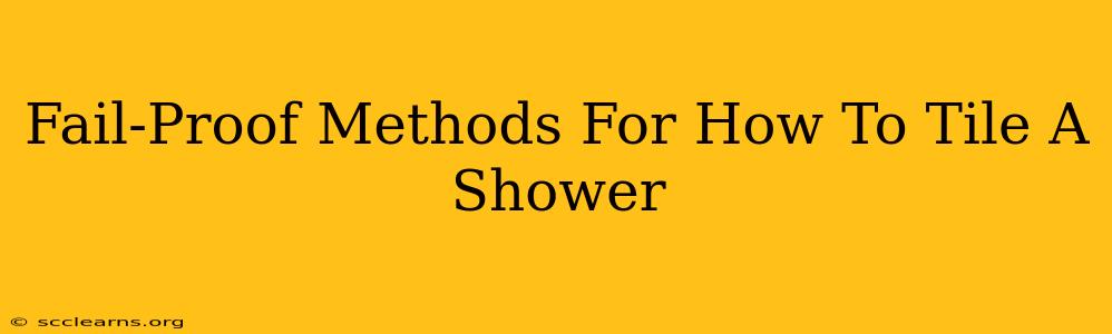 Fail-Proof Methods For How To Tile A Shower