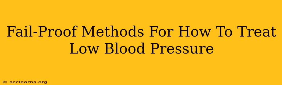 Fail-Proof Methods For How To Treat Low Blood Pressure