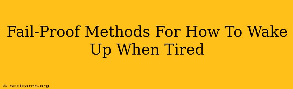 Fail-Proof Methods For How To Wake Up When Tired