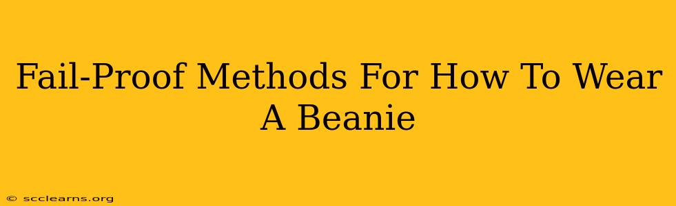 Fail-Proof Methods For How To Wear A Beanie