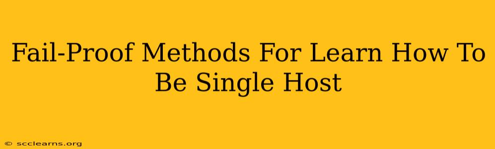 Fail-Proof Methods For Learn How To Be Single Host