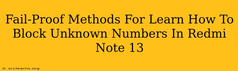 Fail-Proof Methods For Learn How To Block Unknown Numbers In Redmi Note 13