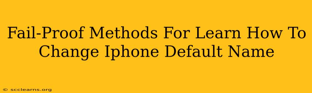 Fail-Proof Methods For Learn How To Change Iphone Default Name