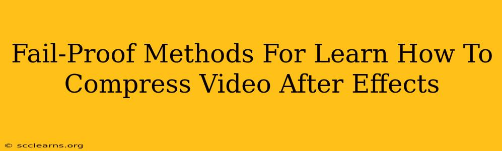 Fail-Proof Methods For Learn How To Compress Video After Effects