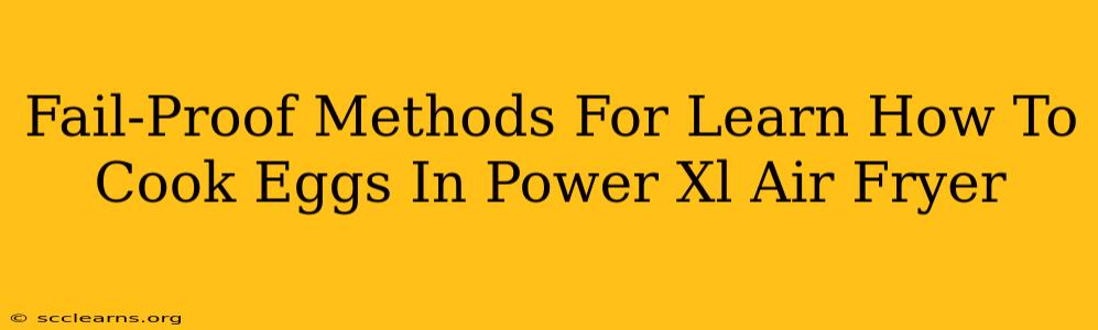 Fail-Proof Methods For Learn How To Cook Eggs In Power Xl Air Fryer