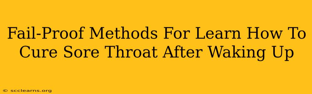 Fail-Proof Methods For Learn How To Cure Sore Throat After Waking Up