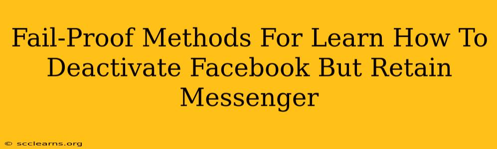 Fail-Proof Methods For Learn How To Deactivate Facebook But Retain Messenger