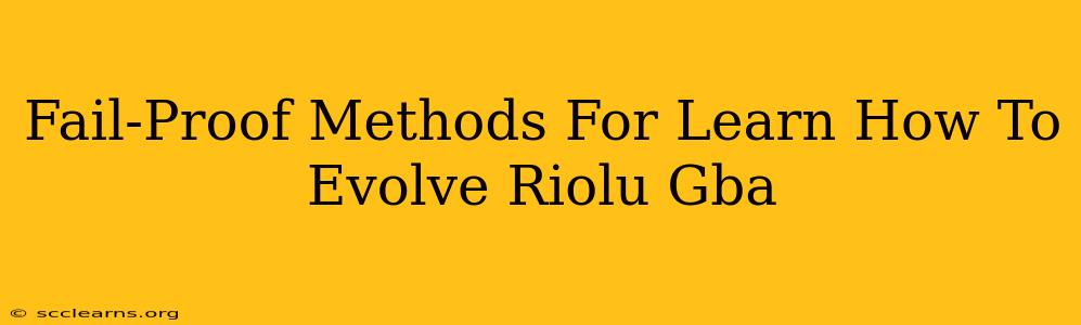 Fail-Proof Methods For Learn How To Evolve Riolu Gba