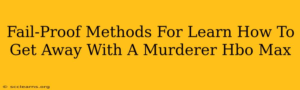 Fail-Proof Methods For Learn How To Get Away With A Murderer Hbo Max