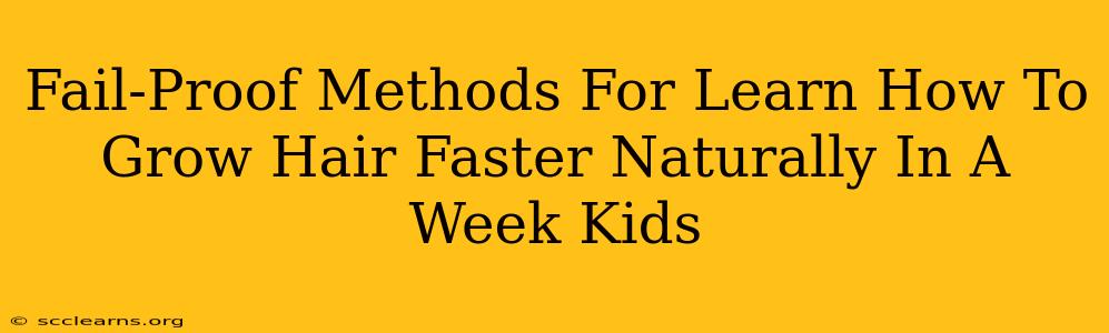 Fail-Proof Methods For Learn How To Grow Hair Faster Naturally In A Week Kids