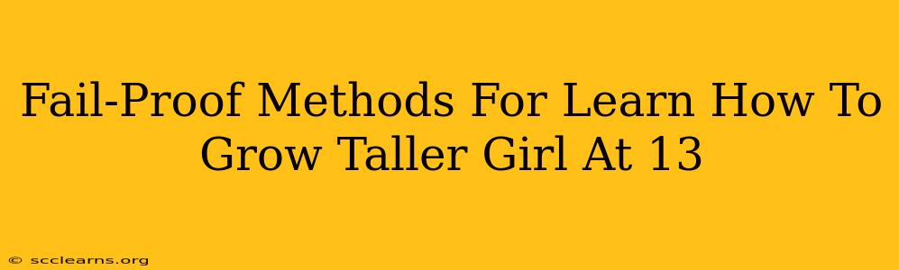 Fail-Proof Methods For Learn How To Grow Taller Girl At 13