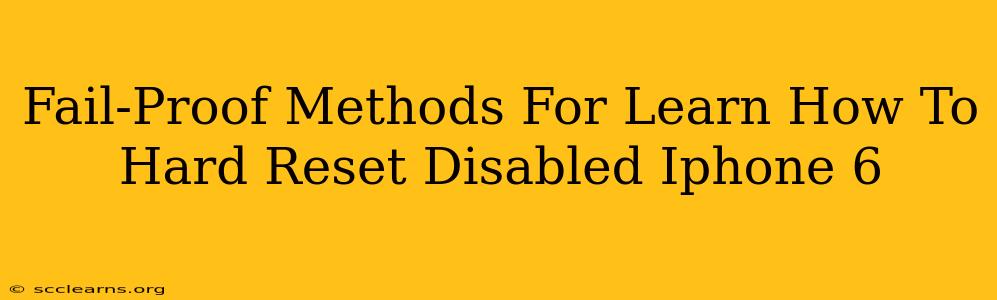 Fail-Proof Methods For Learn How To Hard Reset Disabled Iphone 6