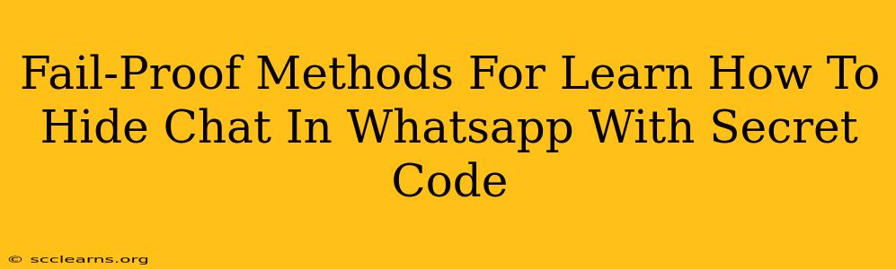 Fail-Proof Methods For Learn How To Hide Chat In Whatsapp With Secret Code