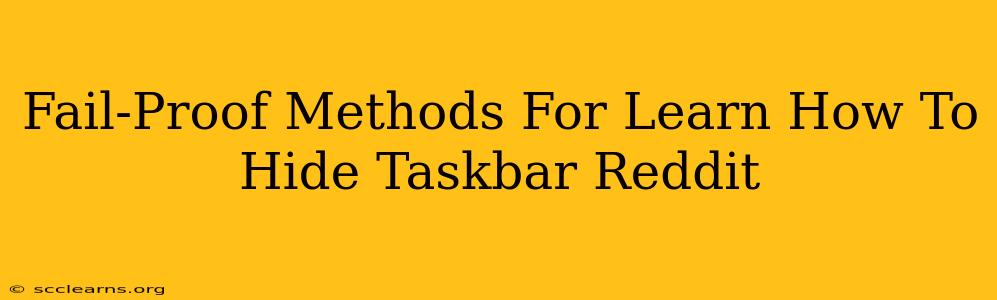 Fail-Proof Methods For Learn How To Hide Taskbar Reddit