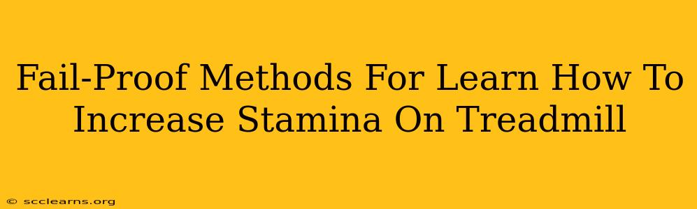 Fail-Proof Methods For Learn How To Increase Stamina On Treadmill