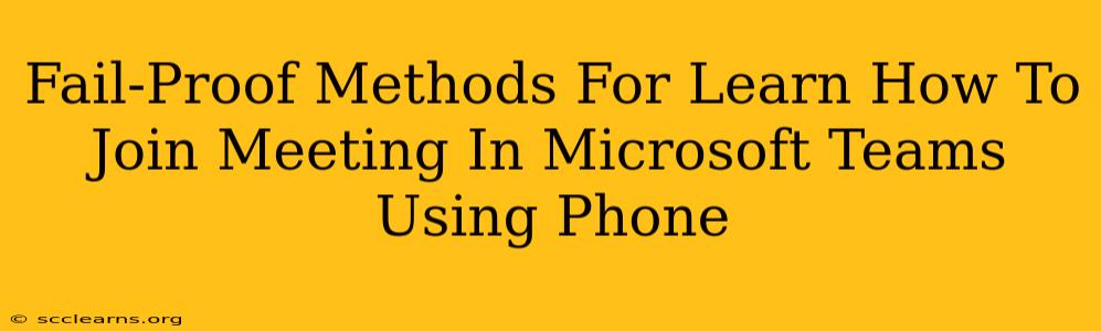 Fail-Proof Methods For Learn How To Join Meeting In Microsoft Teams Using Phone