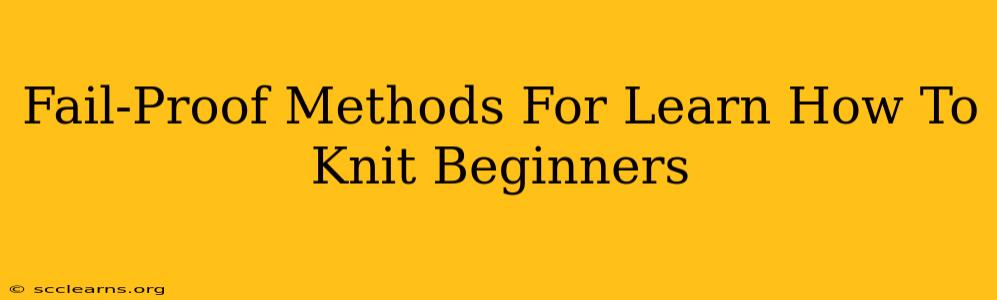 Fail-Proof Methods For Learn How To Knit Beginners