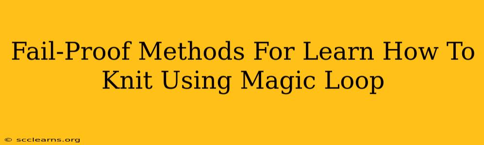 Fail-Proof Methods For Learn How To Knit Using Magic Loop