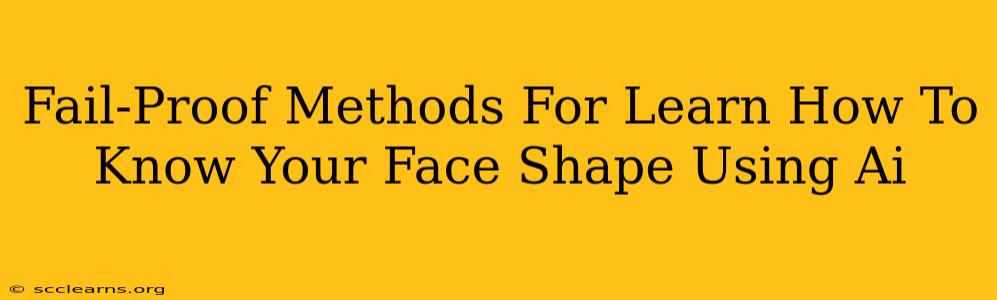 Fail-Proof Methods For Learn How To Know Your Face Shape Using Ai