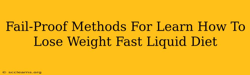 Fail-Proof Methods For Learn How To Lose Weight Fast Liquid Diet