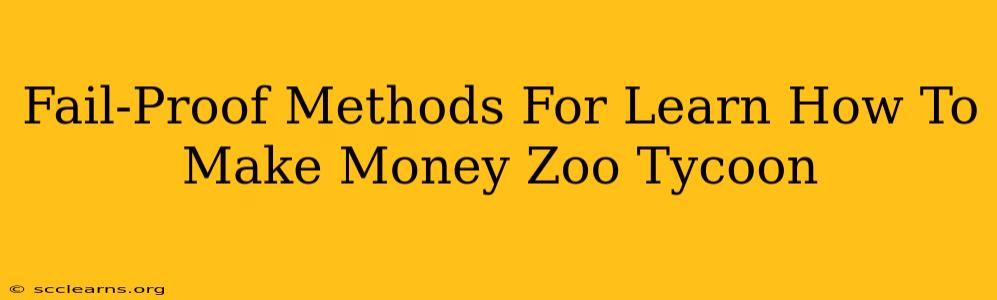 Fail-Proof Methods For Learn How To Make Money Zoo Tycoon