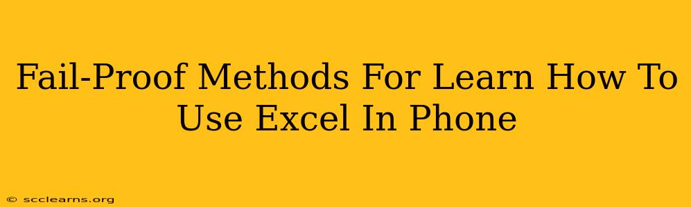 Fail-Proof Methods For Learn How To Use Excel In Phone