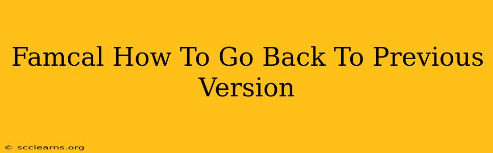 Famcal How To Go Back To Previous Version