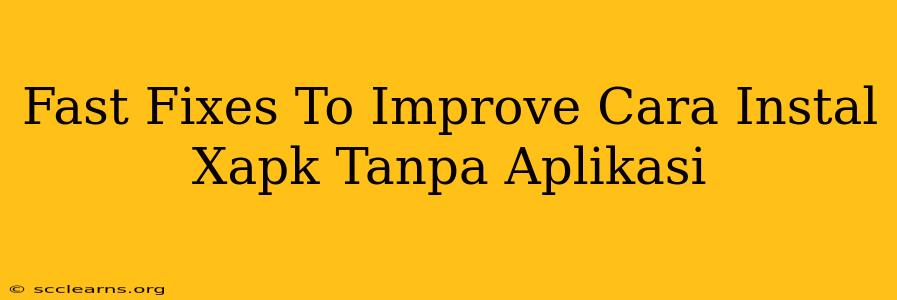 Fast Fixes To Improve Cara Instal Xapk Tanpa Aplikasi