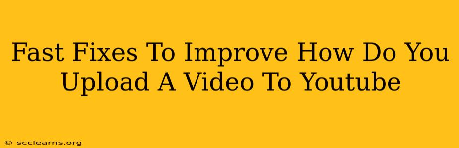 Fast Fixes To Improve How Do You Upload A Video To Youtube