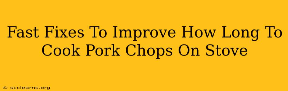 Fast Fixes To Improve How Long To Cook Pork Chops On Stove