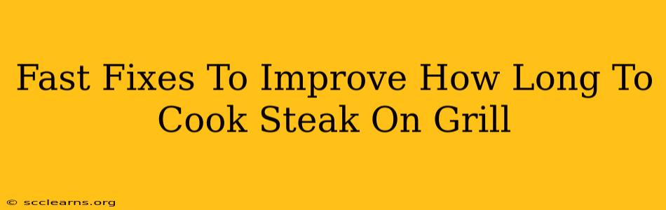 Fast Fixes To Improve How Long To Cook Steak On Grill