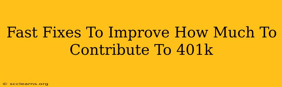 Fast Fixes To Improve How Much To Contribute To 401k