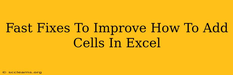 Fast Fixes To Improve How To Add Cells In Excel