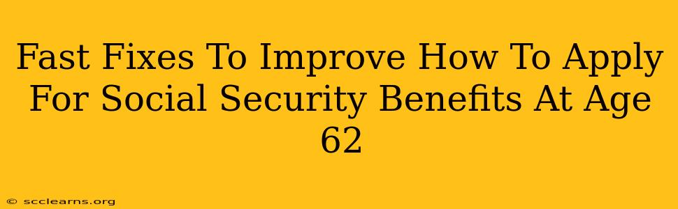 Fast Fixes To Improve How To Apply For Social Security Benefits At Age 62