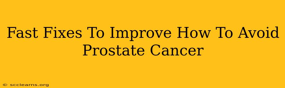 Fast Fixes To Improve How To Avoid Prostate Cancer