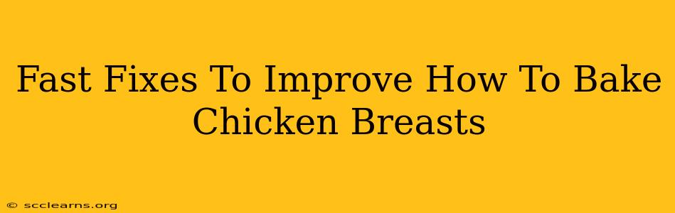 Fast Fixes To Improve How To Bake Chicken Breasts